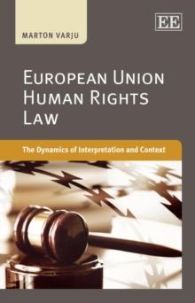 European Union Human Rights Law : The Dynamics of Interpretation and Context