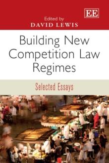 Building New Competition Law Regimes : Selected Essays