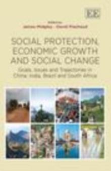 Social Protection, Economic Growth and Social Change : Goals, Issues and Trajectories in China, India, Brazil and South Africa