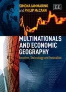 Multinationals and Economic Geography : Location, Technology and Innovation