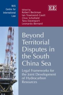 Beyond Territorial Disputes in the South China Sea : Legal Frameworks for the Joint Development of Hydrocarbon Resources