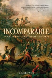 Incomparable : Napoleon s 9th Light Infantry Regiment