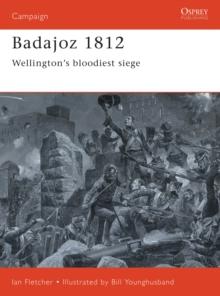 Badajoz 1812 : Wellington'S Bloodiest Siege