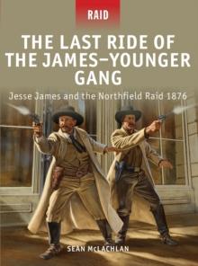 The Last Ride of the JamesYounger Gang : Jesse James and the Northfield Raid 1876