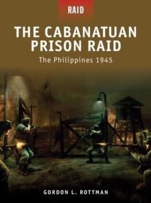 The Cabanatuan Prison Raid : The Philippines 1945