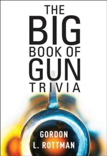 The Book of Gun Trivia : Essential Firepower Facts