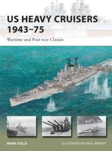 US Heavy Cruisers 1943 75 : Wartime and Post-war Classes