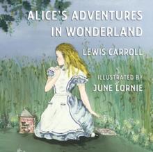 Alice's Adventures in Wonderland : Illustrated by June Lornie