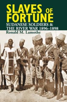 Slaves of Fortune : Sudanese Soldiers and the River War, 1896-1898