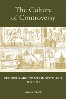 The Culture of Controversy : Religious Arguments in Scotland, 1660-1714