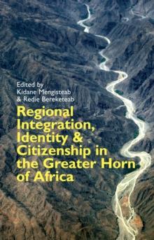 Regional Integration, Identity and Citizenship in the Greater Horn of Africa