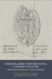 Barking Abbey and Medieval Literary Culture : Authorship and Authority in a Female Community