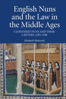 English Nuns and the Law in the Middle Ages : Cloistered Nuns and Their Lawyers, 1293-1540