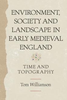 Environment, Society and Landscape in Early Medieval England : Time and Topography