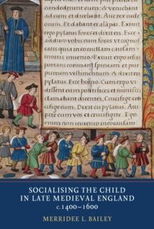 Socialising the Child in Late Medieval England, c. 1400-1600