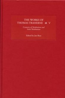 The Works of Thomas Traherne V : <I>Centuries of Meditations</I> and <I>Select Meditations</I>