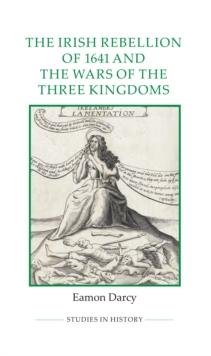 The Irish Rebellion of 1641 and the Wars of the Three Kingdoms