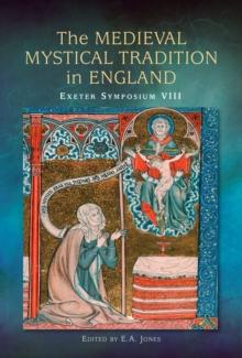 The Medieval Mystical Tradition in England : Papers read at Charney Manor, July 2011 [Exeter Symposium 8]