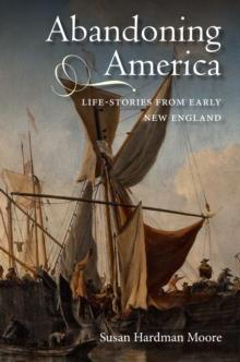 Abandoning America : Life-stories from early New England