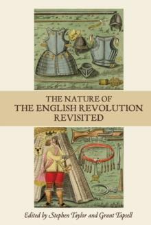 The Nature of the English Revolution Revisited : Essays in Honour of John Morrill