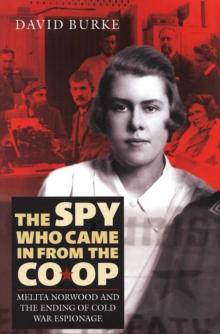 The Spy Who Came In From the Co-op : Melita Norwood and the Ending of Cold War Espionage