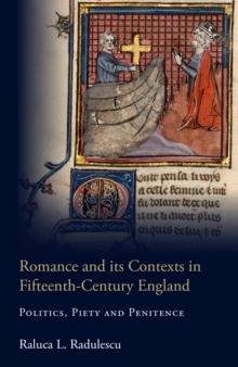 Romance and its Contexts in Fifteenth-Century England : Politics, Piety and Penitence