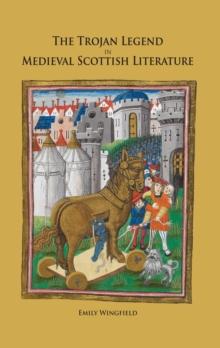 The Trojan Legend in Medieval Scottish Literature