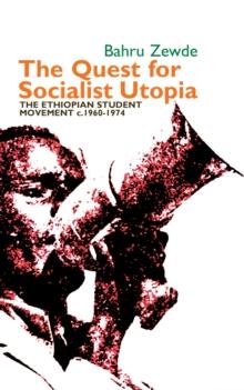 The Quest for Socialist Utopia : The Ethiopian Student Movement, c. 1960-1974