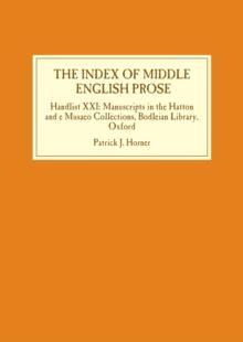 The Index of Middle English Prose : Handlist XXI: Manuscripts in the Hatton and e Musaeo  Collections, Bodleian Library, Oxford