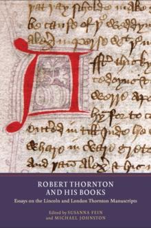 Robert Thornton and his Books : Essays on the Lincoln and London Thornton Manuscripts