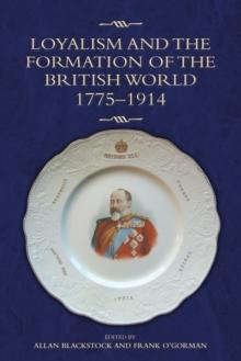 Loyalism and the Formation of the British World, 1775-1914