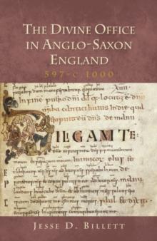 The Divine Office in Anglo-Saxon England, 597-c.1000