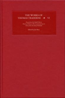 The Works of Thomas Traherne VI : Poems from the "Dobell Folio", <I>Poems of Felicity</I>, <I>The Ceremonial Law</I>, Poems from the "Early Notebook"