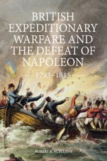 British Expeditionary Warfare and the Defeat of Napoleon, 1793-1815