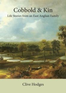 Cobbold and Kin: Life Stories from an East Anglian Family