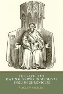 The Revolt of Owain Glyndwr in Medieval English Chronicles