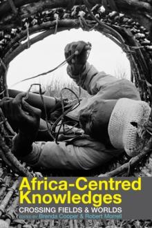 Africa-centred Knowledges : Crossing Fields and Worlds