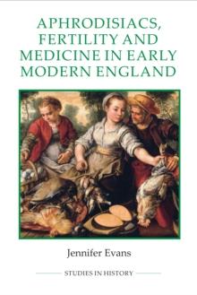 Aphrodisiacs, Fertility and Medicine in Early Modern England