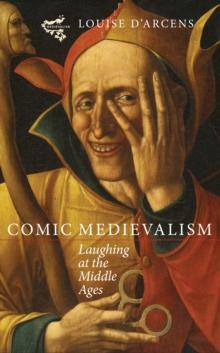 Comic Medievalism : Laughing at the Middle Ages