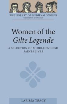 Women of the <I>Gilte Legende</I> : A Selection of Middle English Saints Lives