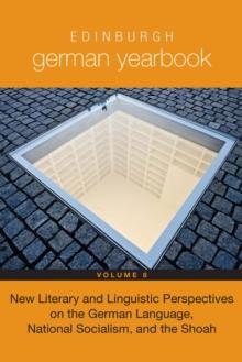 Edinburgh German Yearbook 8 : New Literary and Linguistic Perspectives on the German Language, National Socialism, and the Shoah