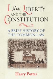 Law, Liberty and the Constitution : A Brief History of the Common Law