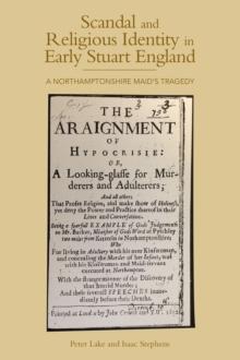 Scandal and Religious Identity in Early Stuart England : A Northamptonshire Maid's Tragedy