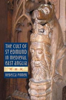 The Cult of St Edmund in Medieval East Anglia