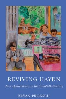 Reviving Haydn : New Appreciations in the Twentieth Century