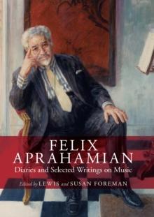 Felix Aprahamian : Diaries and Selected Writings on Music