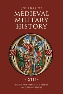 Journal of Medieval Military History : Volume XIII