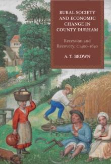 Rural Society and Economic Change in County Durham : Recession and Recovery, c.1400-1640