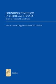 Founding Feminisms in Medieval Studies : Essays in Honor of E. Jane Burns