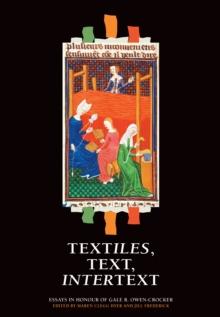 Textiles, Text, Intertext : Essays in Honour of Gale R. Owen-Crocker